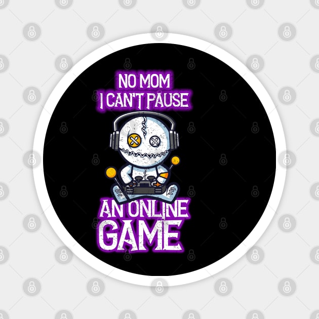 No mom, I can't pause an online game - funny online gamer Magnet by kevenwal